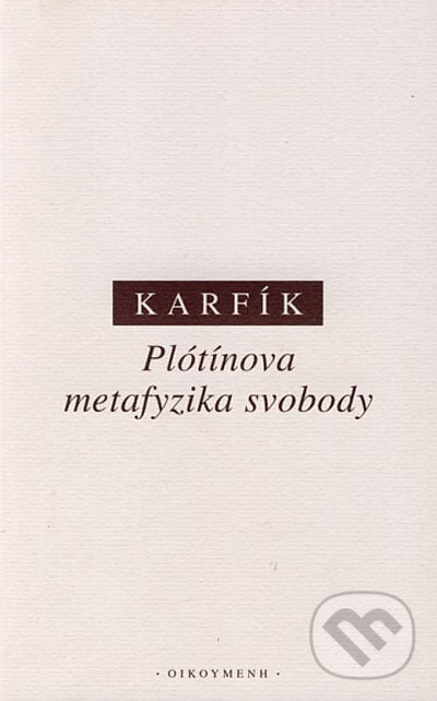 Plótínova metafyzika svobody - Filip Karfík, OIKOYMENH, 2002