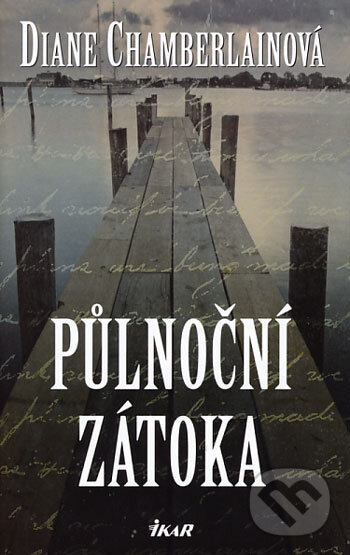 Kniha: Půlnoční zátoka (Diane Chamberlainová). Ikar CZ, 2006