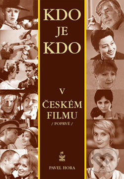 Kniha: Kdo je kdo v českém filmu /poprvé/ (Pavel Hora). Petrklíč, 2006