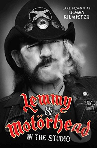 Lemmy and Motorhead - Jake Brown, John Blake, 2016