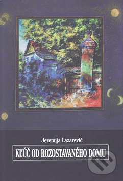 Levně Kľúč od rozostavaného domu - Jeremija Lazarević - kniha z kategorie Poézia