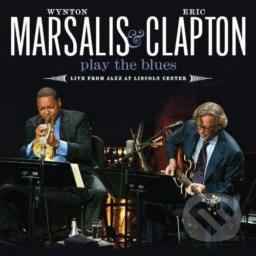 Marsalis & Clapton: Play the Blues: Live from Jazz at Lincoln Center - Marsalis & Clapton, 