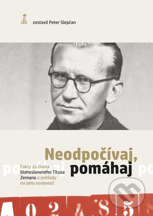 Levně Neodpočívaj, pomáhaj (Fakty zo života blahoslaveného Titusa Zemana a pohľady na jeho) - kniha z kategorie Životopisy