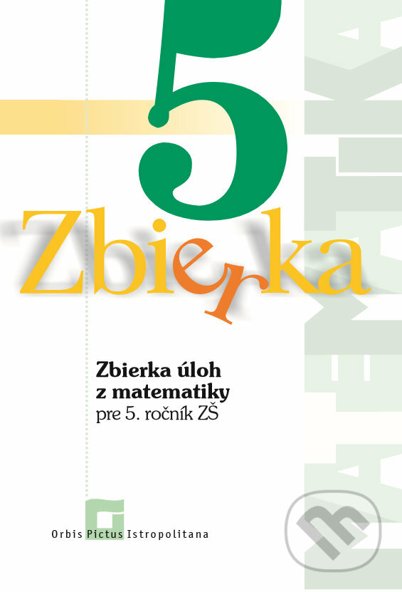 Zbierka úloh z matematiky pre 5. ročník ZŠ - Zuzana Valášková, Orbis Pictus Istropolitana, 2017