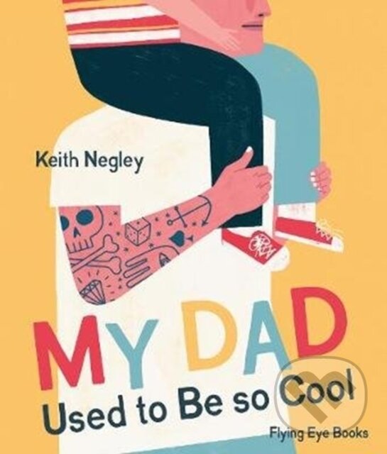 Levně My Dad Used to Be So Cool - Keith Negley - kniha z kategorie Rozprávky