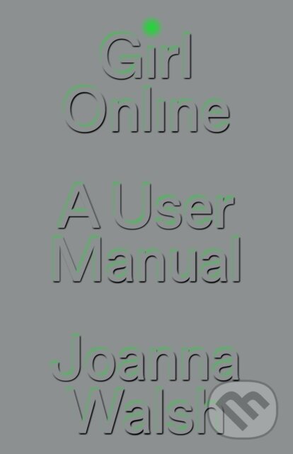 Levně Girl Online (A User Manual) - Joanna Walsh - kniha z kategorie Humanitné a spoločenské vedy