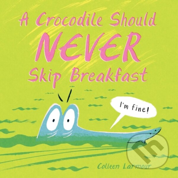 Levně A Crocodile Should Never Skip Breakfast - Colleen Larmour - kniha z kategorie Pre deti a mládež