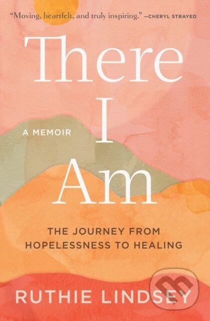 Levně There I Am (The Journey from Hopelessness to Healing-A Memoir) - kniha z kategorie Životopisy, reportáže a myšlienky