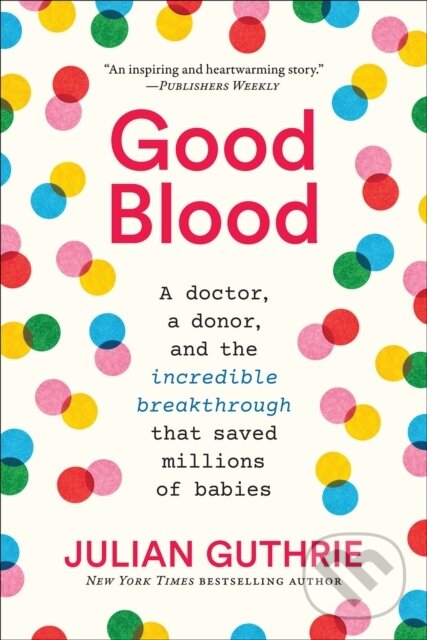 Levně Good Blood (A Doctor, a Donor, and the Incredible Breakthrough that Saved Millions of Babies) - kniha z kategorie Prírodné vedy a technika