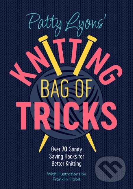 Levně Patty Lyons' Knitting Bag of Tricks (Sanity Saving Tips for Better Knitting) - kniha z kategorie Zdravie a životný štýl