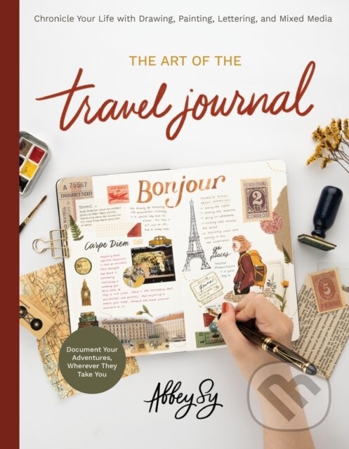 Levně Art of the Travel Journal (Chronicle Your Life with Drawing, Painting, Lettering, and Mixed Media - Document Your Adventures, Wherever They Take You)…