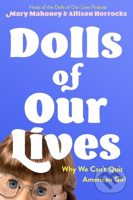 Levně Dolls of Our Lives (Why We Can't Quit American Girl) - kniha z kategorie Zdravie a životný štýl