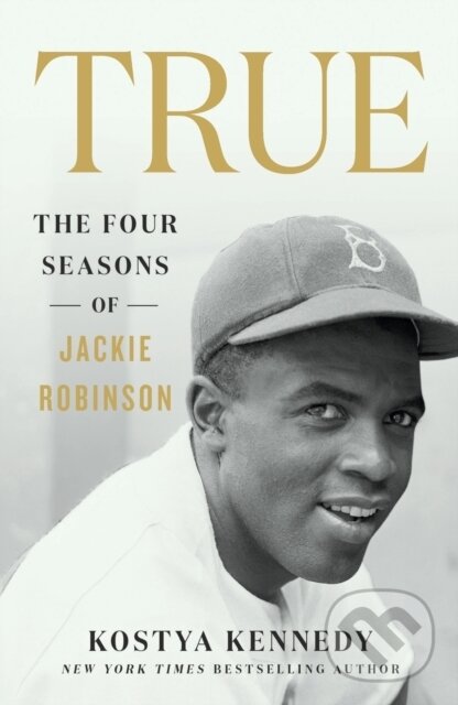 Levně True: The Four Seasons of Jackie Robinson - Kostya Kennedy - kniha z kategorie Životopisy