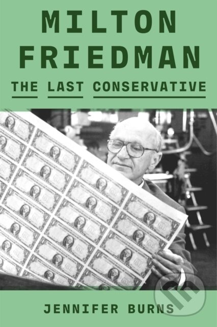 Levně Milton Friedman (The Last Conservative) - Jennifer Burns - kniha z kategorie Autobiografie