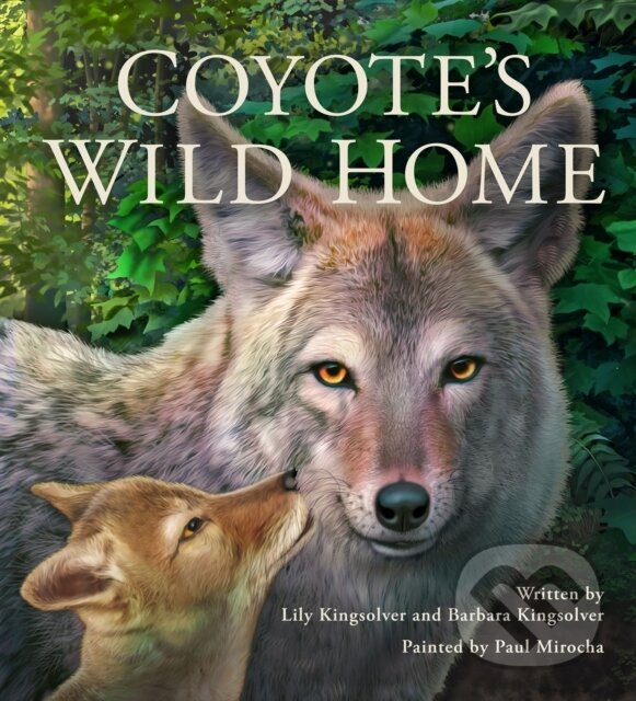 Kniha: Coyote's Wild Home (Barbara Kingsolver a Lily Kingsolver). , 2024