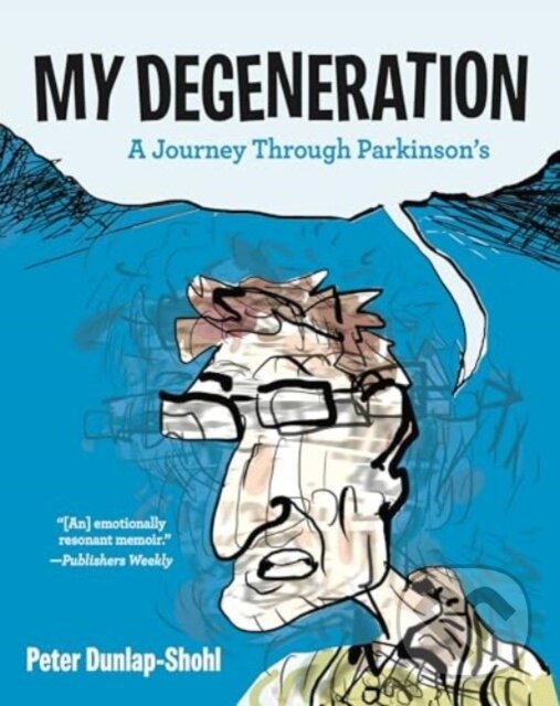 Levně My Degeneration (A Journey Through Parkinson’s) - Peter Dunlap-Shohl - kniha z kategorie Eseje, úvahy a glosy