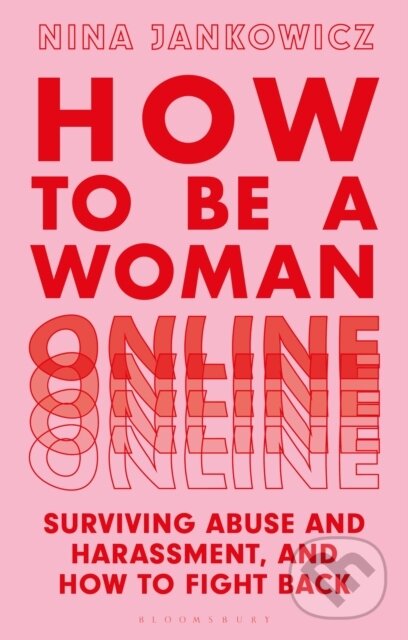 How to Be a Woman Online (Surviving Abuse and Harassment, and How to Fight Back) - kniha z kategorie Priemysel, stavebníctvo a strojárstvo