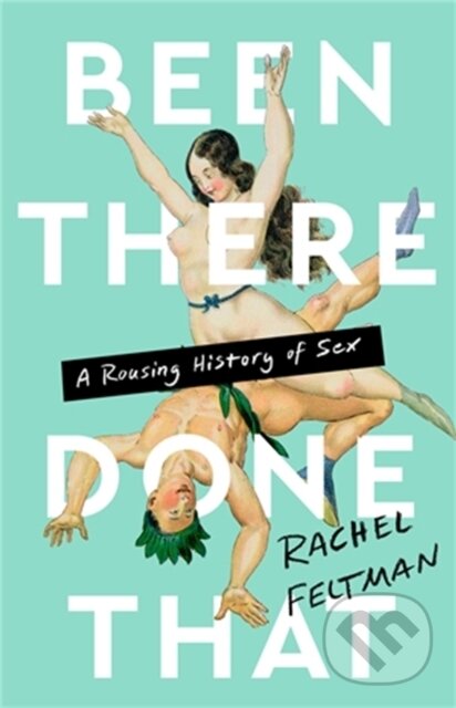 Levně Been There, Done That (A Rousing History of Sex) - Rachel Feltman - kniha z kategorie História