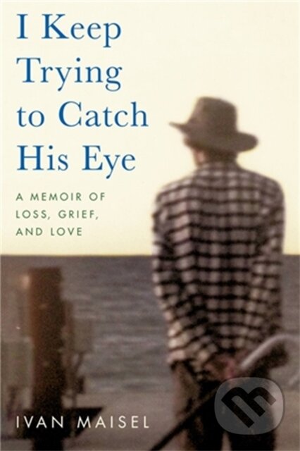 Levně I Keep Trying to Catch His Eye (A Memoir of Loss, Grief, and Love) - kniha z kategorie Sociológia