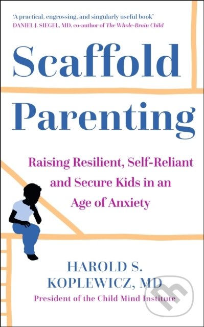 Levně Scaffold Parenting (Raising Resilient, Self-Reliant and Secure Kids in an Age of Anxiety) - kniha z kategorie Zdravie a životný štýl