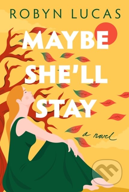 Levně Maybe She'll Stay (A Novel) - Robyn Lucas - kniha z kategorie Beletria