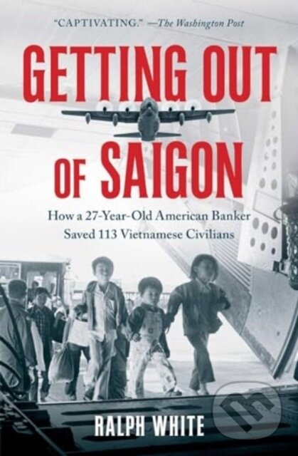 Levně Getting Out of Saigon (How a 27-Year-Old Banker Saved 113 Vietnamese Civilians) - kniha z kategorie Životopisy