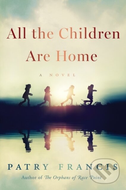 Levně All the Children Are Home (A Novel) - Patry Francis