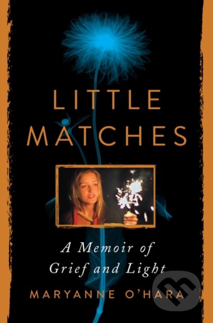 Levně Little Matches (A Memoir of Grief and Light) - Maryanne O'hara - kniha z kategorie Životopisy, reportáže a myšlienky