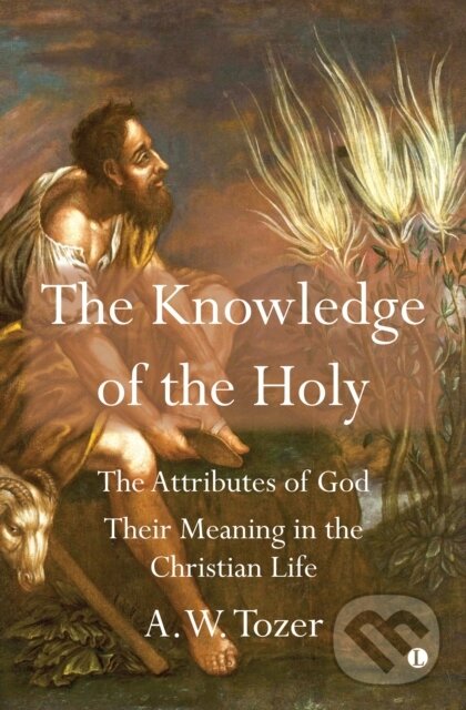 Kniha: The Knowledge of the Holy (A.W. Tozer). , 2022