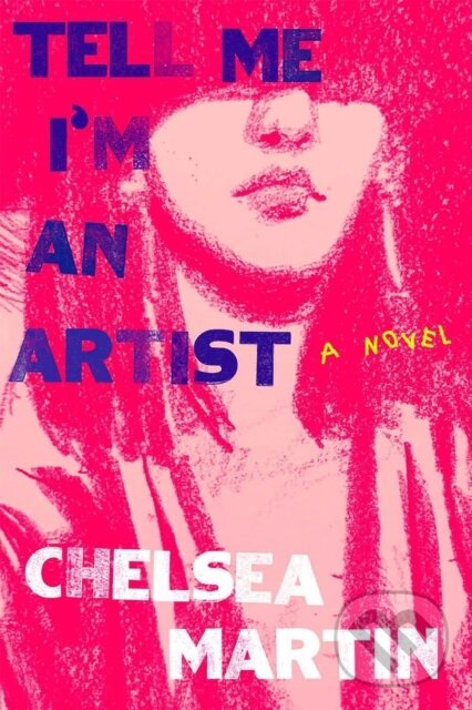 Levně Tell Me I'm An Artist - Chelsea Martin - kniha z kategorie Beletria