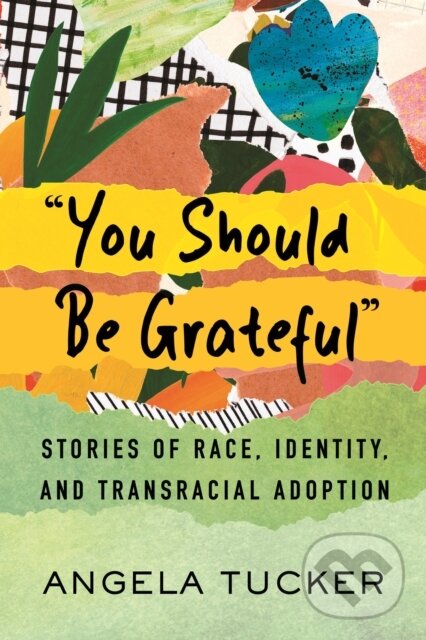 Levně You Should Be Grateful (Stories of Race, Identity, and Transracial Adoption) - kniha z kategorie Humanitné a spoločenské vedy