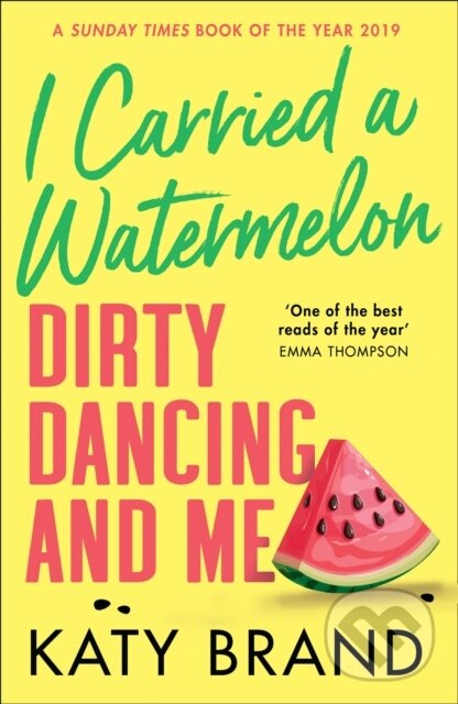 Levně I Carried a Watermelon (Dirty Dancing and Me) - Katy Brand - kniha z kategorie Autobiografie