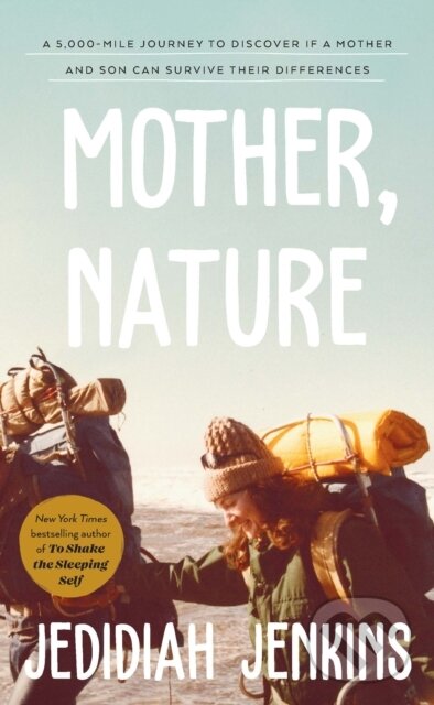 Levně Mother, Nature (A 5,000 Mile Journey to Discover if a Mother and Son Can Survive Their Differences) - kniha z kategorie Cestopisy