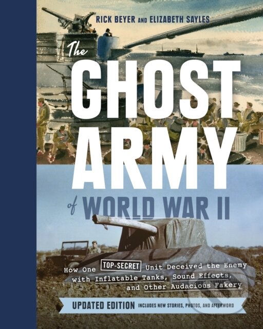 Levně Ghost Army of World War II (How One Top-Secret Unit Deceived the Enemy with Inflatable Tanks, Sound Effects, and Other Audacious Fakery) - kniha z…