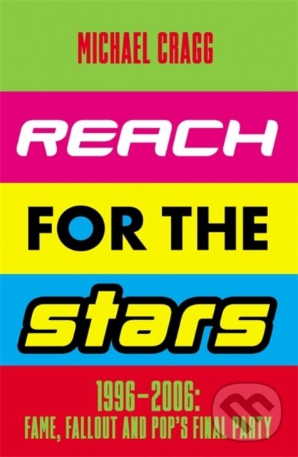 Kniha Reach for the Stars: 1996Â–2006: Fame, Fallout and PopÂ’s Final Party