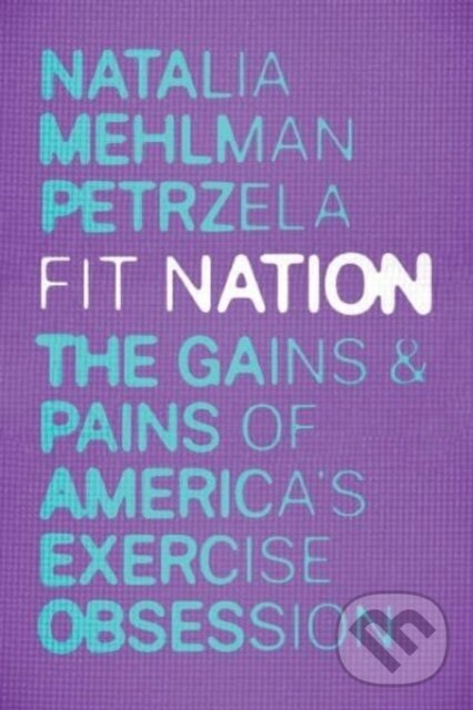 Levně Fit Nation (The Gains and Pains of America's Exercise Obsession) - kniha z kategorie História