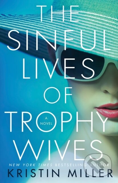 Levně The Sinful Lives of Trophy Wives (A Novel) - Kristin Miller - kniha z kategorie Spoločenská beletria