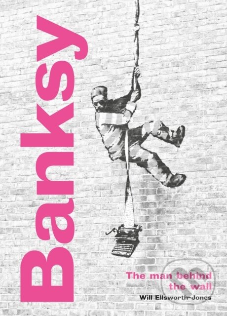 Levně Banksy: The Man behind the Wall (Revised and Illustrated Edition) - kniha z kategorie Umenie, dizajn a architektúra