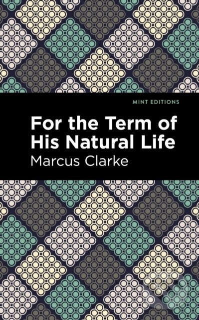 Levně For the Term of His Natural Life - Marcus Clarke - kniha z kategorie Beletria