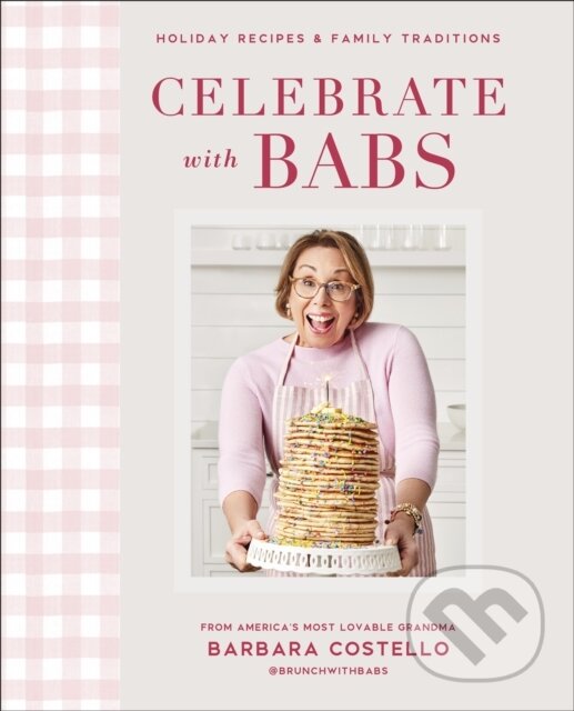 Levně Celebrate with Babs (Holiday Recipes & Family Traditions) - kniha z kategorie Zdravie a životný štýl