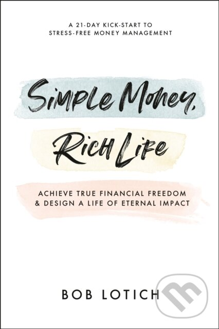 Kniha: Simple Money, Rich Life (Bob Lotich). , 2022