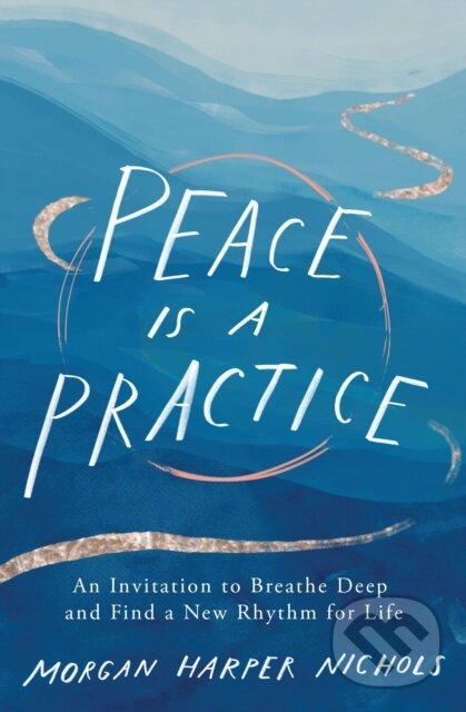Levně Peace Is a Practice (An Invitation to Breathe Deep and Find a New Rhythm for Life) - kniha z kategorie Náboženstvo a ezoterika