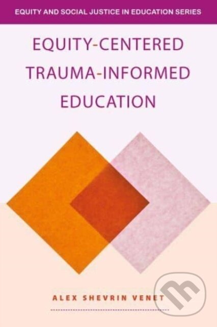 Levně Equity-Centered Trauma-Informed Education - Alex Shevrin Venet - kniha z kategorie Humanitné a spoločenské vedy