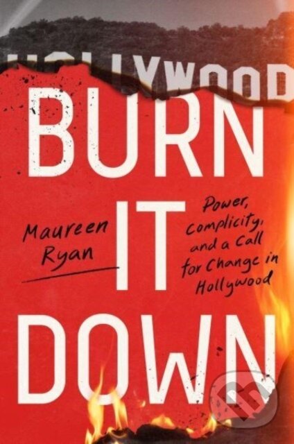 Levně Burn It Down (Power, Complicity, and a Call for Change in Hollywood) - kniha z kategorie História