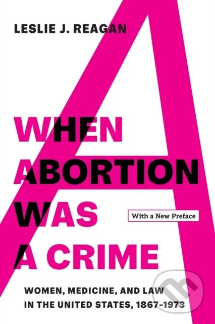 Levně When Abortion Was a Crime (Women, Medicine, and Law in the United States, 1867-1973, with a New Preface) - kniha z kategorie Sociológia