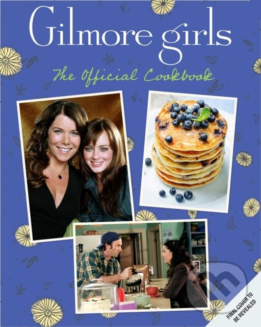 Kniha Gilmore Girls: The Official Cookbook