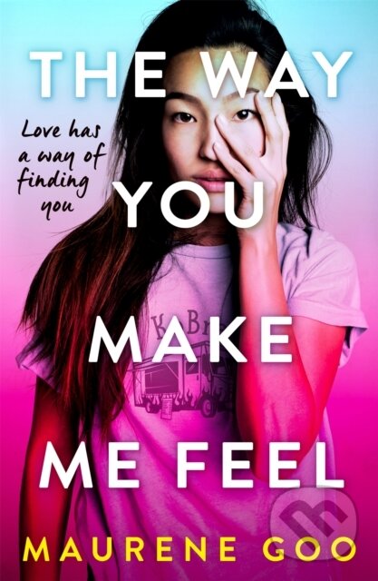 Levně The Way You Make Me Feel - Maurene Goo - kniha z kategorie Pre deti a mládež