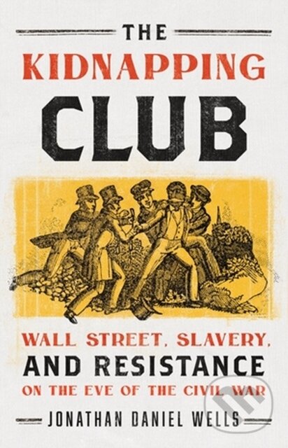 Levně The Kidnapping Club (Wall Street, Slavery, and Resistance on the Eve of the Civil War) - kniha z kategorie História