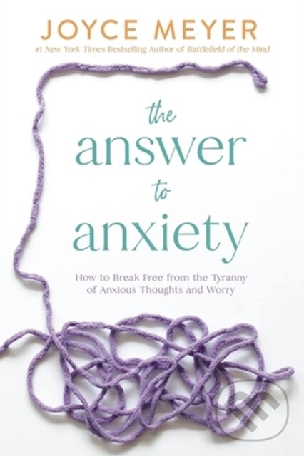 Levně The Answer to Anxiety (How to Break Free from the Tyranny of Anxious Thoughts and Worry) - kniha z kategorie Kresťanstvo