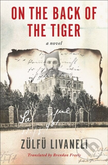Levně On the Back of the Tiger (A Novel) - Brendan Freely, Zulfu Livaneli - kniha z kategorie Spoločenská beletria